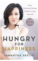 Hungry for Happiness, Revised and Updated: Stop Emotional Eating & Start Loving Yourself