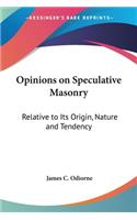 Opinions On Speculative Masonry: Relative To Its Origin, Nature And Tendency(English)