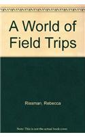 A World of Field Trips: (World of Field Trips)