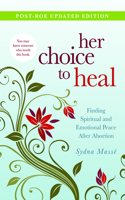 Her Choice to Heal: Finding Spiritual and Emotional Peace After Abortion