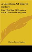 A Catechism Of Church History