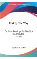 Rest By The Way: Or Plain Readings For The Sick And Trouble (1882)