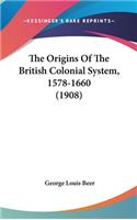 The Origins Of The British Colonial System, 1578-1660 (1908)