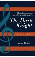 Hans Zimmer and James Newton Howard's The Dark Knight: A Film Score Guide(Film Score Guides)