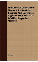 Laws of Gravitation; Memoirs by Newton, Bouguer and Cavendish, Together with Abstracts of Other Important Memoirs