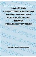 Sayings And Characteristics Relating To Northumberland, North Durham And Berwick (Folklore History Series)