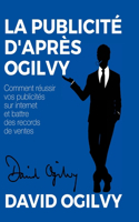Publicité d'après Ogilvy: Comment réussir Vos Publicités sur Internet et Battre des Records de Ventes