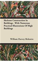 Skeleton Construction In Buildings - With Numerous Practical Illustrations Of High Buildings
