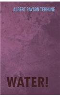 Water!