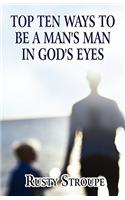 Top Ten Ways to Be a Man's Man in God's Eyes