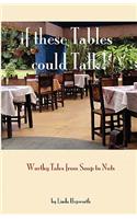 If These Tables Could Talk: Worthy Tales From Soup To Nuts