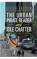 The Urban Pirate Reader and Idle Chatter