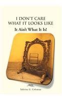 I Don't Care What It Looks Like, It Ain't What It Is!
