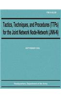 Tactics, Techniques, and Procedures (TTPs) for the Joint Network Node-Network (JNN-N) (FMI 6-02.60)