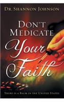 Don't Medicate Your Faith