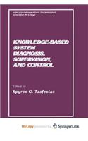 Knowledge-Based System Diagnosis, Supervision, and Control