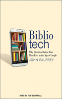 Bibliotech: Why Libraries Matter More Than Ever in the Age of Google