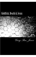 Goldfish, Death & Jesus
