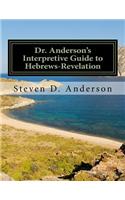 Dr. Anderson's Interpretive Guide to Hebrews-Revelation