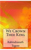 We Crown Thee King