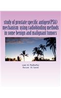 study of prostate specific antigen(PSA) mechanism using radiobinding methods in some benign and malignant tumors