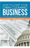 How to Start Your Own Cleaning Business: Low Start Up Cost, Fast Growing and Profitable(English)
