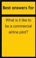 Best Answers for What Is It Like to Be a Commercial Airline Pilot?