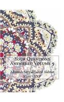 Your Questions Answered Volume 5