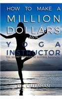 How to Make a Million Dollars as a Yoga Instructor