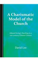 Charismatic Model of the Church: Edward Irvingâ (Tm)S Teaching in a 21st-Century Chinese Context