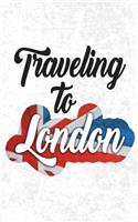 Traveling To London: Blank Trip Planner & Organizer