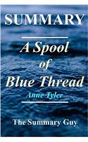Summary - A Spool of Blue Thread: By Anne Tyler(A Spool of Blue Thread: A Full Novel Summary - Book, Paperback, Hardcover, Audiobook, Audible Book 1)