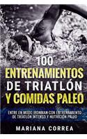 100 ENTRENAMIENTOS DE TRIATLON y COMIDAS PALEO: ENTRE EN MODO IRONMAN CON ENTRENAMIENTO DE TRIATLON INTENSO y NUTRICION PALEO