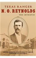 Texas Ranger N. O. Reynolds, the Intrepid