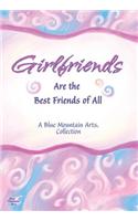 Girlfriends Are the Best Friends of All