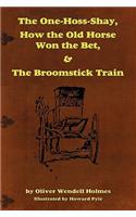 One-Hoss-Shay, How the Old Horse Won the Bet, & The Broomstick Train