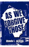 As We Forgive Those