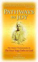 Pathways to Joy: The Master Vivekananda on the Four Yoga Paths to God