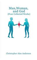 Man, Woman, and God (four Collected Works)