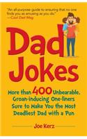 Dad Jokes: More Than 400 Unbearable, Groan-Inducing One-Liners Sure to Make You the Deadliest Dad With a Pun