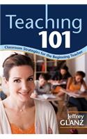 Teaching 101: Classroom Strategies for the Beginning Teacher