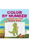 Color by Number Dinosaurs and Other Majestic Beasts