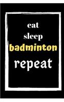 Eat Sleep Badminton Repeat
