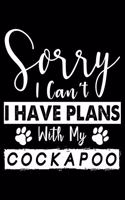 Sorry I Can't I Have Plans With My Cockapoo: Cute Cockapoo Lined journal Notebook, Great Accessories & Gift Idea for Cockapoo Owner & Lover.Lined journal Notebook With An Inspirational Quote.