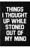 Things I Thought Up While Stoned Out of My Mind