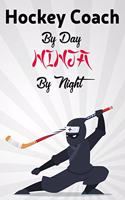 Hockey Coach By Day NINJA By Night