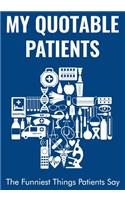 My Quotable Patients - The Funniest Things Patients Say