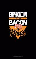 Euphonium Is the Bacon Of Music