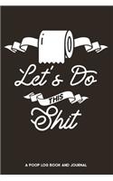 Lets Do This Shit a Poop Log Book and Journal
