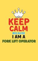 Keep Calm Because I Am A Fork Lift Operator - Funny Fork Lift Operator Notebook And Journal Gift